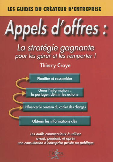 Appels d'offres : la stratégie gagnante pour les gérer et les remporter ! : les outils commerciaux à utiliser avant, pendant, et après une consultation d'entreprise privée ou publique