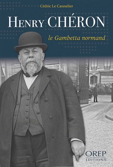 Henry Chéron, le Gambetta normand