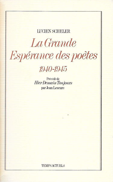 La Grande espérance des poètes, 1940-1945. Hier, demain, toujours, par Jean Lescure