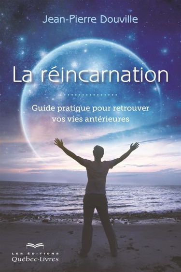 La réincarnation : guide pratique pour retrouver vos vies antérieures