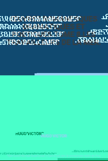 ŒUVRES ROMANESQUES DRAMATIQUES ET POETIQUES.TOME 8.LES TRAVAILLEURS DE LA MER.