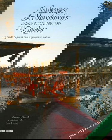 Auberges & Pourvoiries exceptionnelles du Québec: Le guide des plus beaux séjours en nature