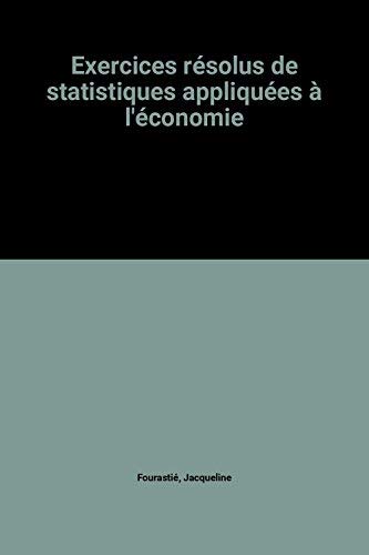 Exercices resolus de statistiques appliquées a l'économie