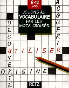 Jouons au vocabulaire par les mots croisés : 8-12 ans