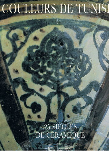 Couleur de Tunisie : 25 siècles de céramique : Institut du monde arabe, Paris, 13 déc. 1994 - 26 mars 1995, Musée des Augustins, Toulouse, 24 avril - 31 juill. 1995
