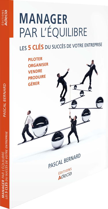 Manager par l'équilibre, les 5 clés du succès de votre entreprise