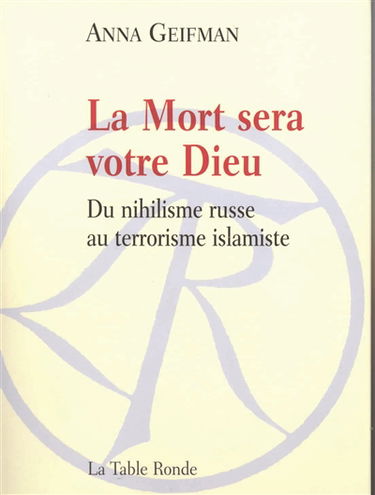 La mort sera votre Dieu : du nihilisme russe au terrorisme islamique