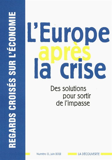 Regards croisés sur l'économie, n° 11. L'Europe après la crise : des solutions pour sortir de l'impasse