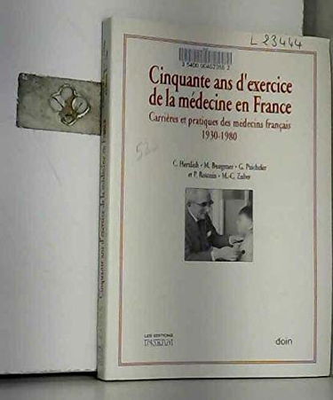 Cinquante ans d'exercice de la médecine en France : carrières et les pratiques des médecins français, 1930-1980
