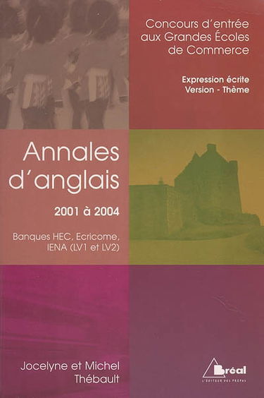 Annales d'anglais 2001 à 2004 : concours d'entrée aux grandes écoles de commerce : banques HEC, Ecricome, IENA (LV1 et LV2) : expression écrite, version, thème