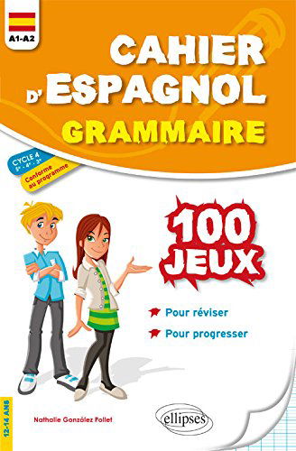 Cahier d'espagnol, grammaire A1-A2 cycle 4, 5e 4e 3e, 12-14 ans : 100 jeux pour réviser et progresser