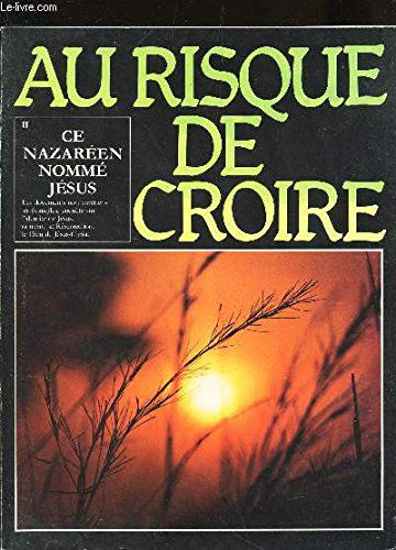Au risque de croire. Vol. 2. Ce Nazaréen nommé Jésus