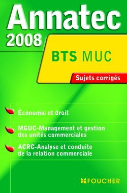 Economie et droit, MGUC-management et gestion des unités commerciales, ACRC-analyse et conduite de la relation commerciale, BTS MUC : sujets corrigés