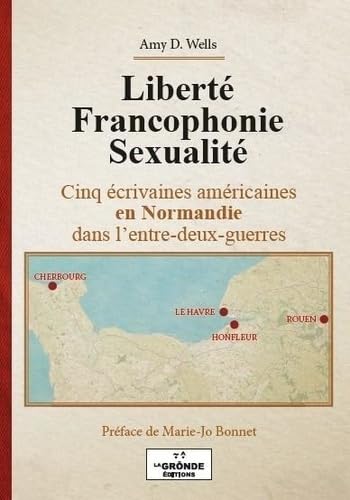 Liberté francophonie sexualité: Cinq écrivaines américaines en Normandie dans l'entre-deux-guerres