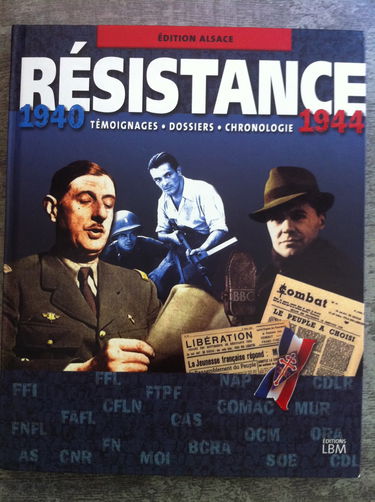 Résistance, 1940-1944 : édition Alsace : témoignages, dossiers, chronologie