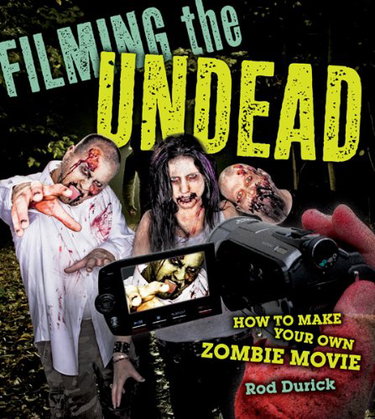 Couverture de Filming the Undead: How to Make Your Own Zombie Movie