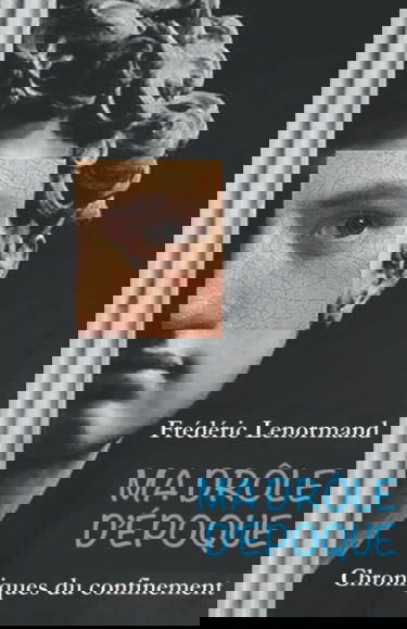 Ma drôle d'époque: Chroniques du confinement