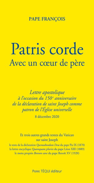 Couverture de Patris corde. Avec un coeur de père : lettre apostolique à l'occasion du 150e anniversaire de la déclaration de saint Joseph comme patron de l'Eglise universelle : 8 décembre 2020