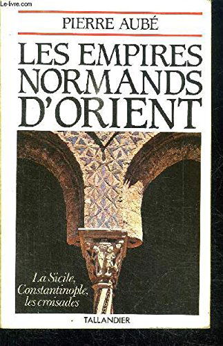 Les Empires normands d'Orient : 10e-13e siècle