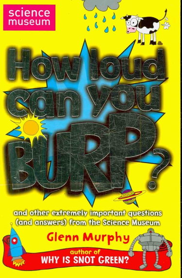 Couverture de How Loud Can You Burp?: and other extremely important questions (and answers) from the Science Museum