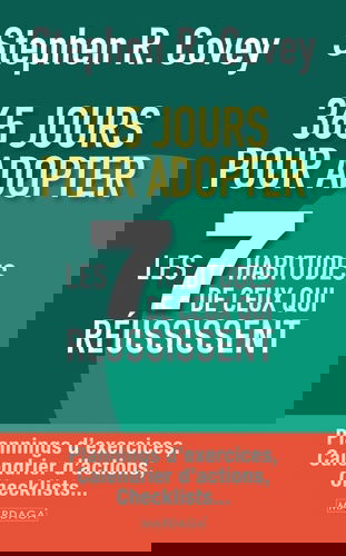 365 jours pour adopter les 7 habitudes de ceux qui réussissent : plannings d'exercices, calendrier d'actions, checklists...