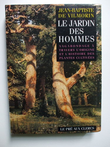Les jardin des hommes : Vagabondage à travers l'origine et l'histoire des plantes cultivées
