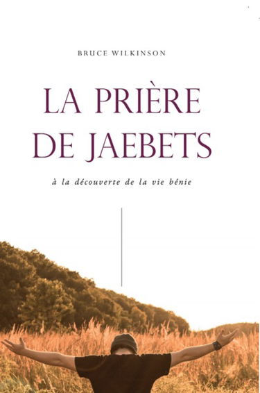 La prière de Jaebetz : à la découverte de la vie bénie
