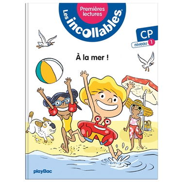 Les incollables : premières lectures. Vol. 1. A la mer ! : CP, niveau 1