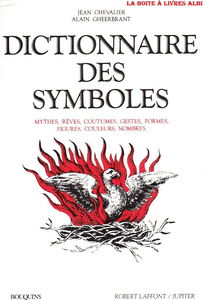 Dictionnaire des symboles: Mythes, rêves, coutumes, gestes, formes, figures, couleurs, nombres