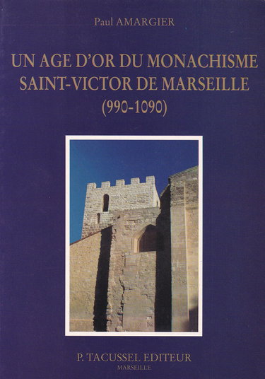 Un âge d'or du monachisme - Saint-Victor de Marseille, 990-1090