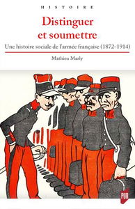 Distinguer et soumettre : une histoire sociale de l'armée française (1872-1914)