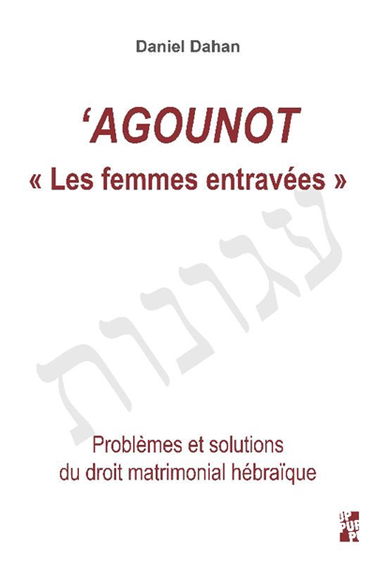 Agounot : les femmes entravées : problèmes et solutions du droit matrimonial hébraïque