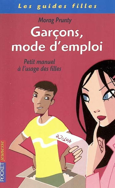 Garçons, mode d'emploi : petit manuel à l'usage des filles