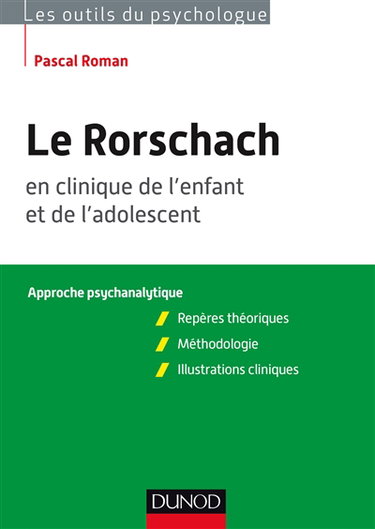 Le Rorschach en clinique de l'enfant et de l'adolescent : approche psychanalytique : repères théoriques, méthodologie, illustrations cliniques