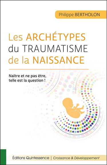 Les archétypes du traumatisme de la naissance : naître et ne pas être, telle est la question !