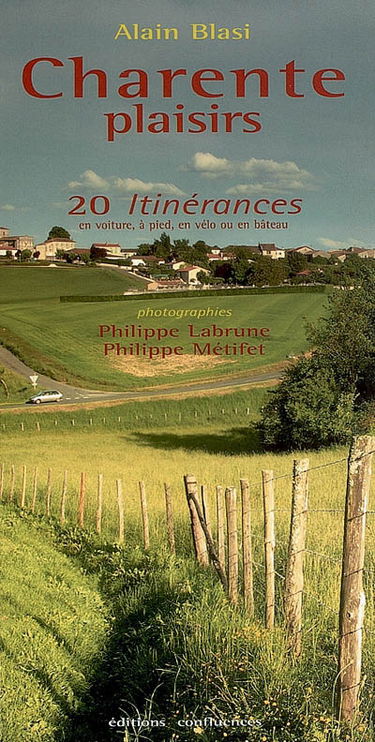 Charente plaisirs : 20 itinérances en voiture, à pied, à vélo ou en bateau