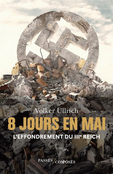 8 jours en mai : l'effondrement du IIIe Reich