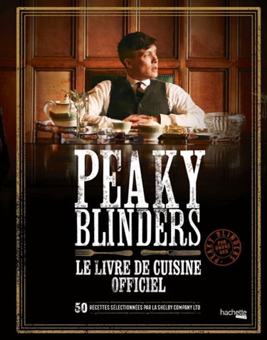 Peaky Blinders : le livre de cuisine officiel : 50 recettes sélectionnées par la Shelby Company LTD