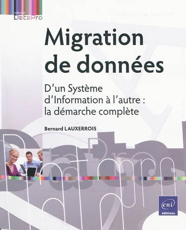 Migration de données : d'un système d'information à l'autre : la démarche complète