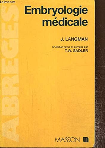 Embryologie médicale : développement humain, normal et pathologique
