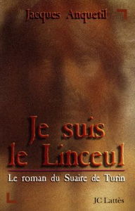 Je suis le linceul : le roman du suaire de Turin