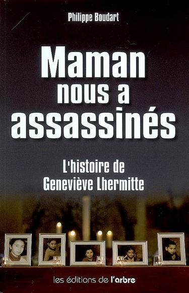 Maman nous a assassinés : l'histoire de Geneviève Lhermitte