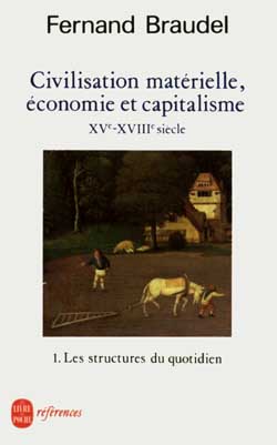Civilisation matérielle, économie et capitalisme : XVe-XVIIIe siècle. Vol. 1. Les structures du quotidien : le possible et l'impossible