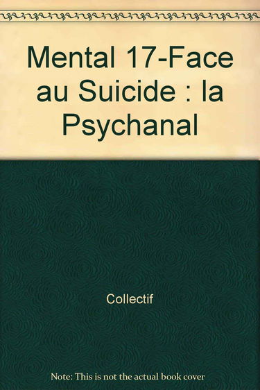 Mental : revue internationale de psychanalyse, n° 17. Face au suicide : la psychanalyse