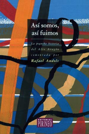 Couverture de Asi somos, asi fuimos: la pequeñahistoria del alto Aragón