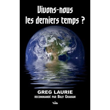 Vivons-nous les derniers temps ? : comment vivre notre attente dans un monde d'incertitudes