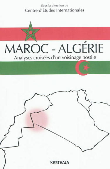 Maroc-Algérie : analyses croisées d'un voisinage hostile