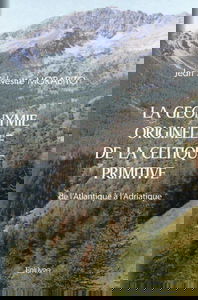 La géonymie originelle de la celtique primitive de l'atlantique à l'adriatique