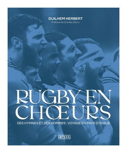 Rugby en choeurs : des hymnes et des hommes : voyage en pays d'ovalie