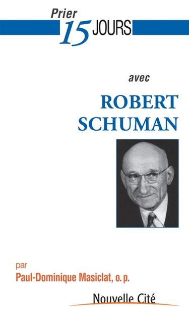Prier 15 jours avec Robert Schuman